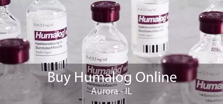Buy Humalog Online Aurora - IL