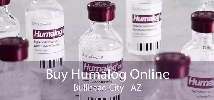 Buy Humalog Online Bullhead City - AZ