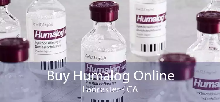 Buy Humalog Online Lancaster - CA