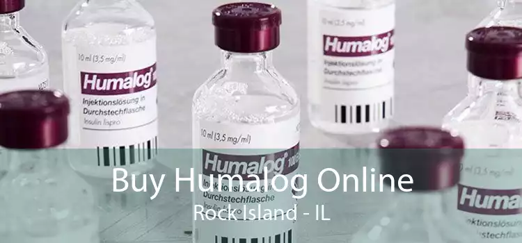 Buy Humalog Online Rock Island - IL
