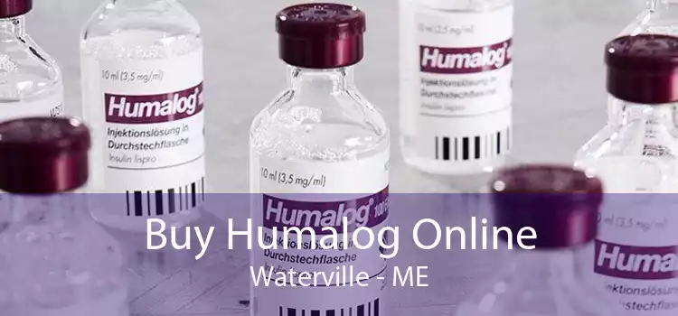 Buy Humalog Online Waterville - ME